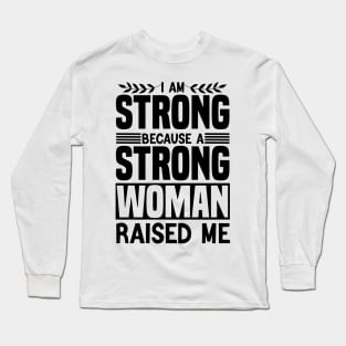 I am strong because a strong woman raised me matching cool Long Sleeve T-Shirt